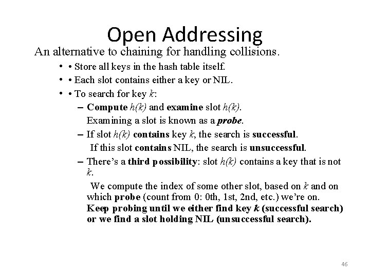 Open Addressing An alternative to chaining for handling collisions. • • Store all keys