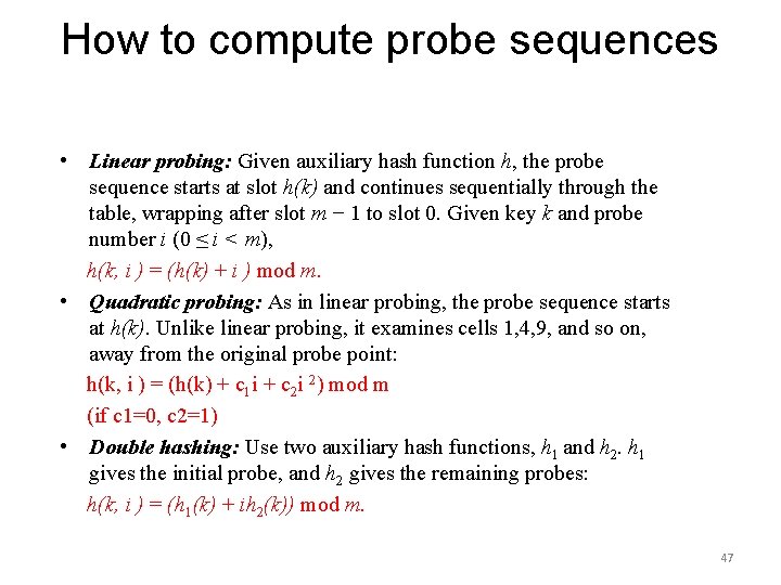 How to compute probe sequences • Linear probing: Given auxiliary hash function h, the