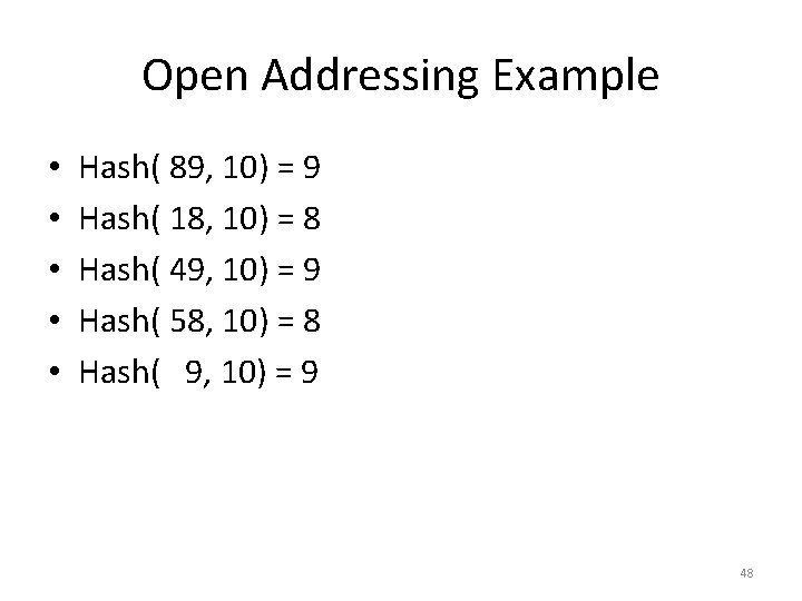 Open Addressing Example • • • Hash( 89, 10) = 9 Hash( 18, 10)