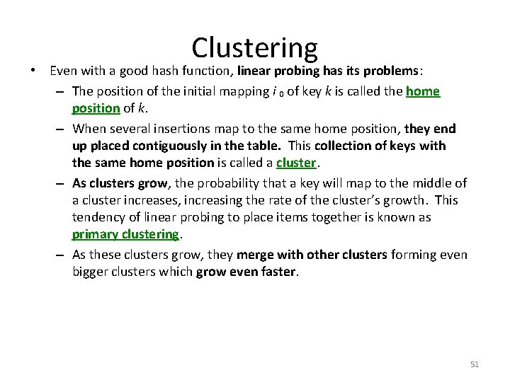 Clustering • Even with a good hash function, linear probing has its problems: –