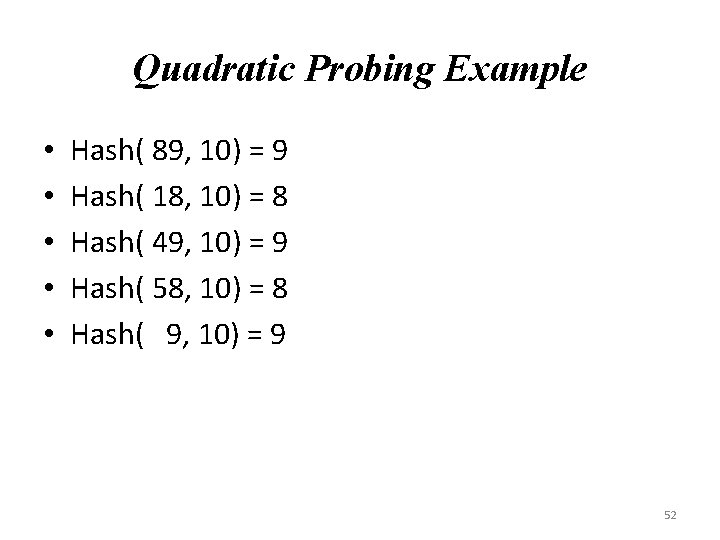 Quadratic Probing Example • • • Hash( 89, 10) = 9 Hash( 18, 10)