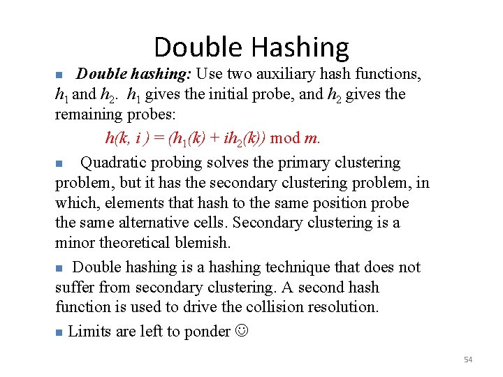 Double Hashing Double hashing: Use two auxiliary hash functions, h 1 and h 2.