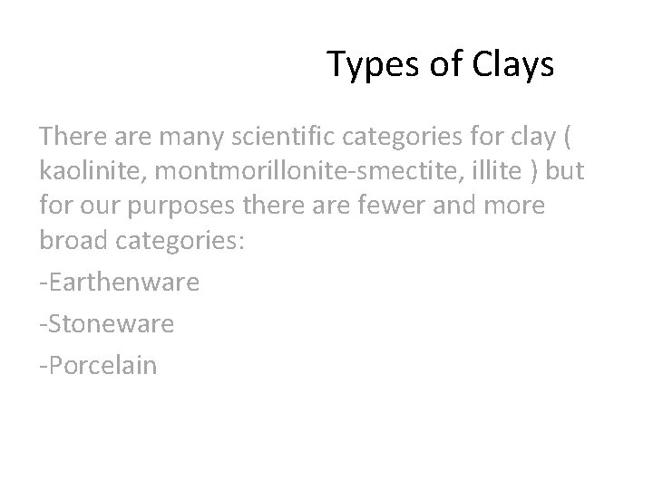 Types of Clays There are many scientific categories for clay ( kaolinite, montmorillonite-smectite, illite