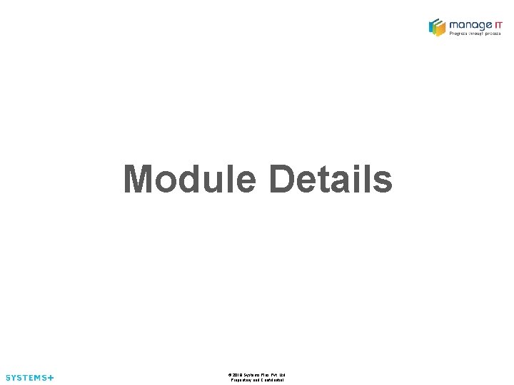 Module Details © 2018 Systems Plus Pvt. Ltd. Proprietary and Confidential 