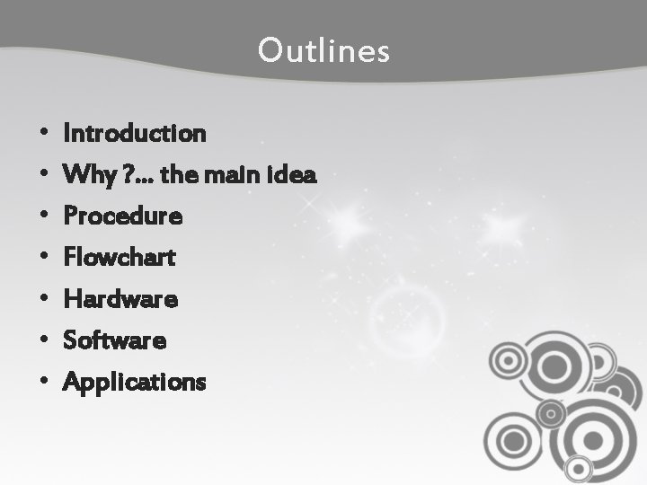 Outlines • • Introduction Why ? … the main idea Procedure Flowchart Hardware Software