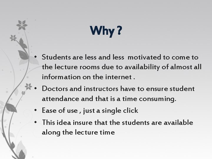 Why ? • Students are less and less motivated to come to the lecture