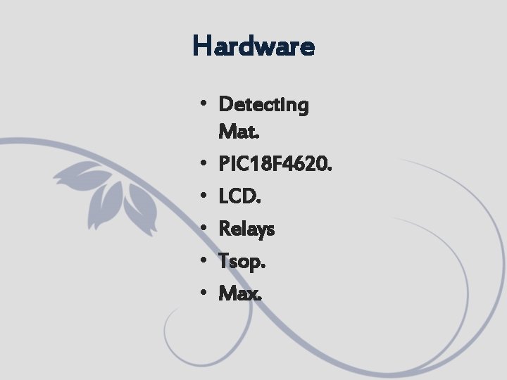 Hardware • Detecting Mat. • PIC 18 F 4620. • LCD. • Relays •