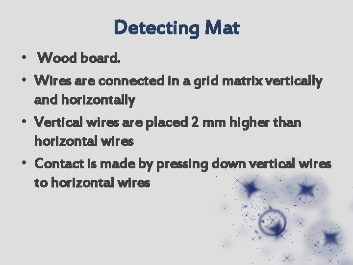 Detecting Mat • Wood board. • Wires are connected in a grid matrix vertically