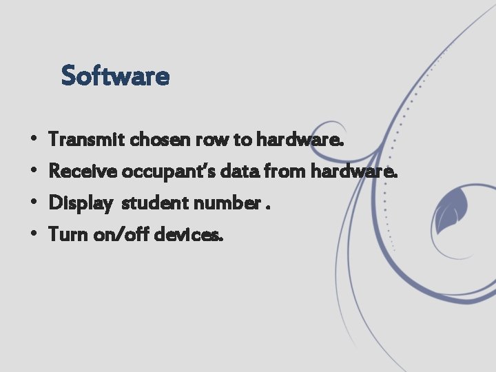 Software • • Transmit chosen row to hardware. Receive occupant’s data from hardware. Display