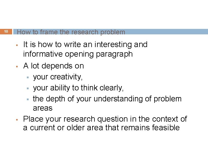 10 How to frame the research problem § § § It is how to
