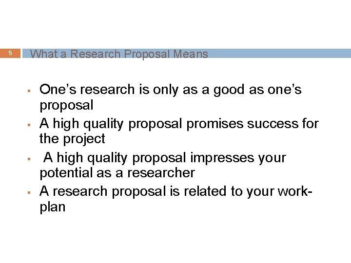 5 What a Research Proposal Means § § One’s research is only as a