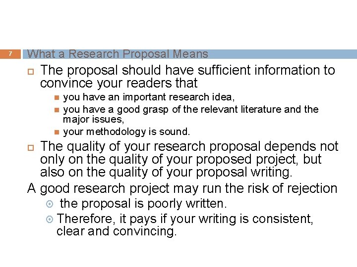 7 What a Research Proposal Means The proposal should have sufficient information to convince