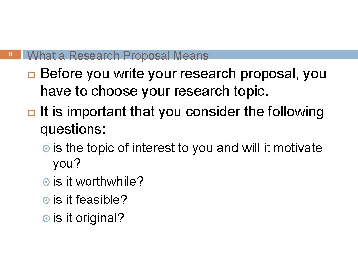 8 What a Research Proposal Means Before you write your research proposal, you have