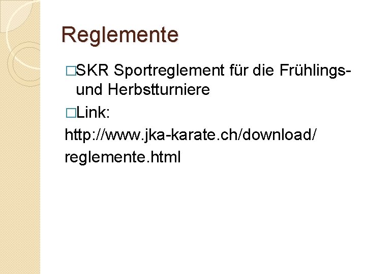 Reglemente �SKR Sportreglement für die Frühlingsund Herbstturniere �Link: http: //www. jka-karate. ch/download/ reglemente. html
