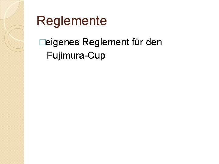 Reglemente �eigenes Reglement für den Fujimura-Cup 