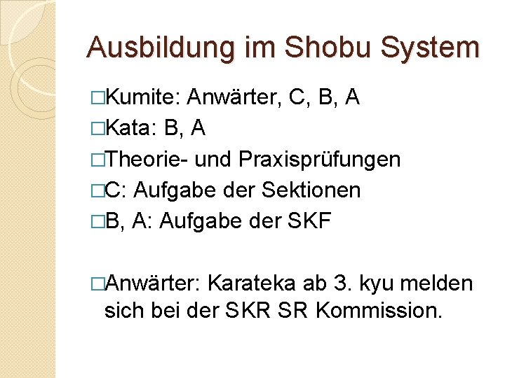Ausbildung im Shobu System �Kumite: Anwärter, C, B, A �Kata: B, A �Theorie- und