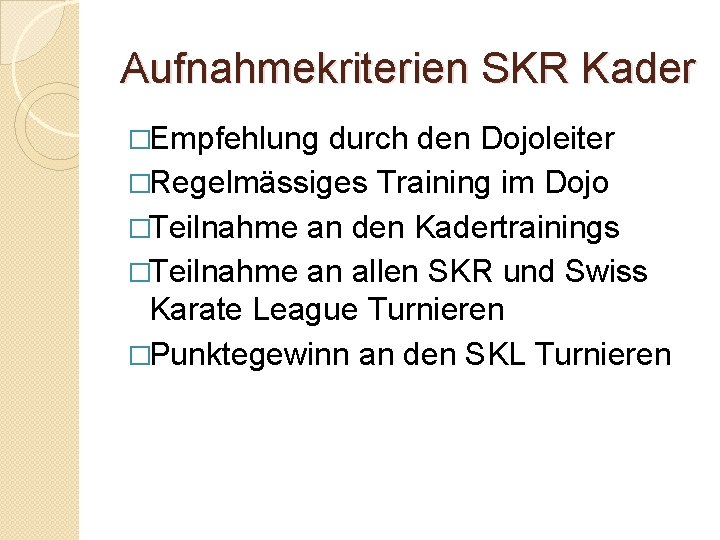 Aufnahmekriterien SKR Kader �Empfehlung durch den Dojoleiter �Regelmässiges Training im Dojo �Teilnahme an den