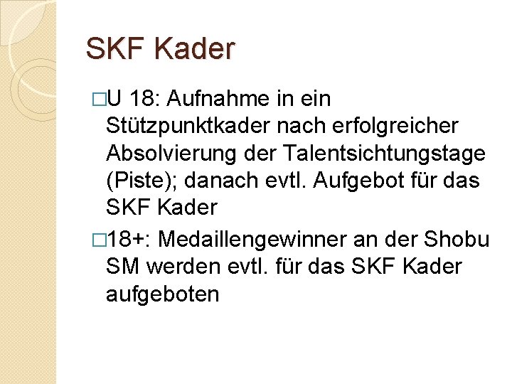 SKF Kader �U 18: Aufnahme in ein Stützpunktkader nach erfolgreicher Absolvierung der Talentsichtungstage (Piste);