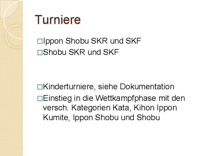 Turniere �Ippon Shobu SKR und SKF �Kinderturniere, siehe Dokumentation �Einstieg in die Wettkampfphase mit