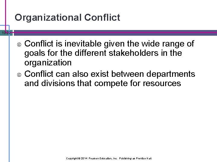 Organizational Conflict 10 -22 Conflict is inevitable given the wide range of goals for