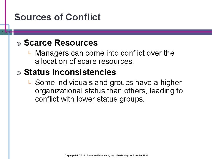 Sources of Conflict 10 -31 Scarce Resources └ Managers can come into conflict over