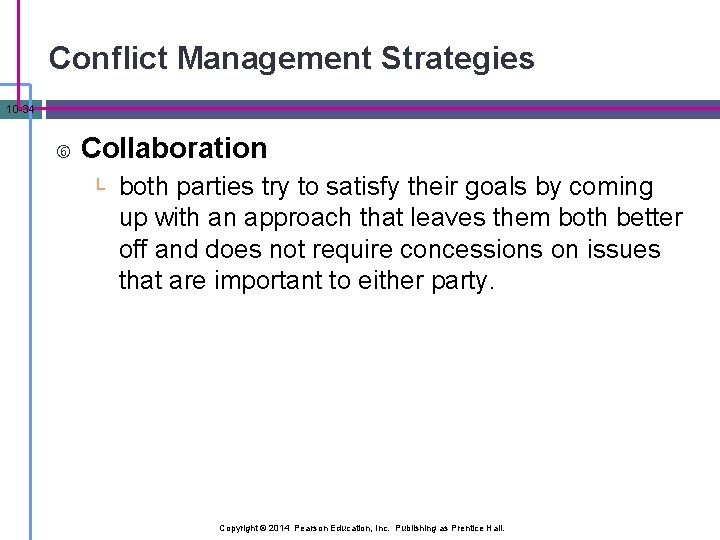 Conflict Management Strategies 10 -34 Collaboration └ both parties try to satisfy their goals