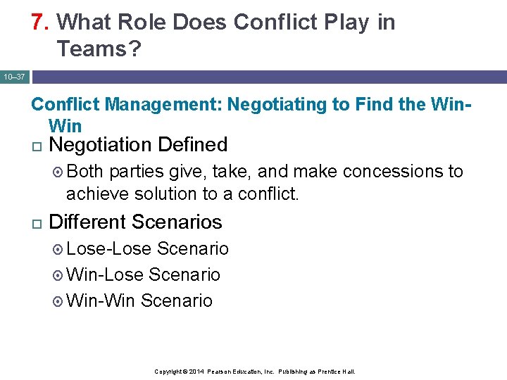 7. What Role Does Conflict Play in Teams? 10– 37 Conflict Management: Negotiating to
