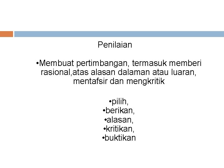 Penilaian • Membuat pertimbangan, termasuk memberi rasional, atas alasan dalaman atau luaran, mentafsir dan