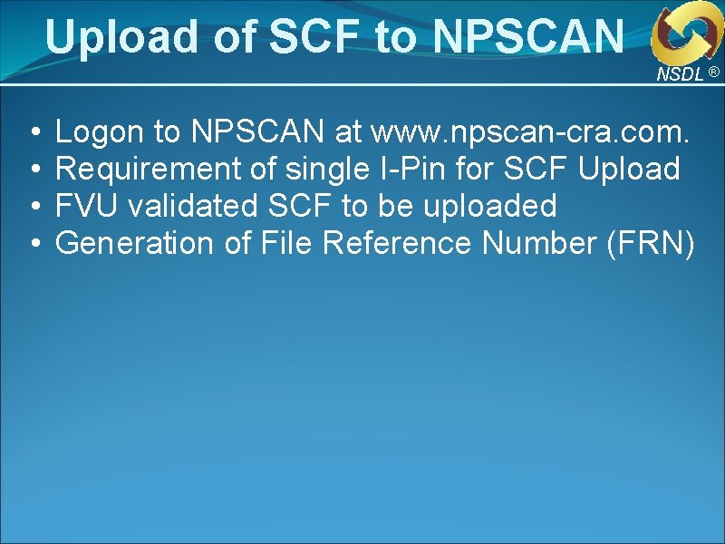Upload of SCF to NPSCAN NSDL ® • • Logon to NPSCAN at www. Upload of SCF to NPSCAN NSDL ® • • Logon to NPSCAN at www.