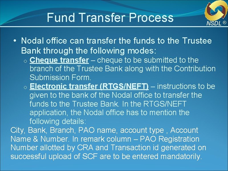 Fund Transfer Process NSDL ® • Nodal office can transfer the funds to the Fund Transfer Process NSDL ® • Nodal office can transfer the funds to the