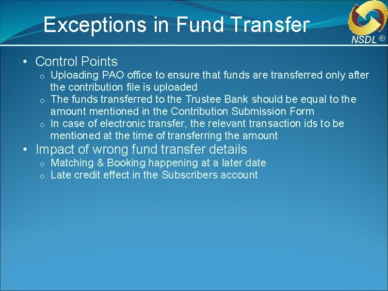 Exceptions in Fund Transfer NSDL ® • Control Points Uploading PAO office to ensure Exceptions in Fund Transfer NSDL ® • Control Points Uploading PAO office to ensure