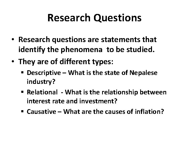 Research Questions • Research questions are statements that identify the phenomena to be studied. Research Questions • Research questions are statements that identify the phenomena to be studied.