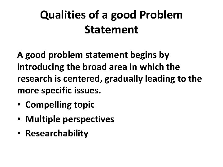 Qualities of a good Problem Statement A good problem statement begins by introducing the