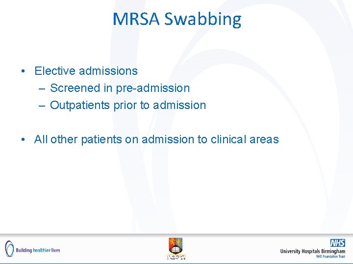 MRSA Swabbing • Elective admissions – Screened in pre-admission – Outpatients prior to admission
