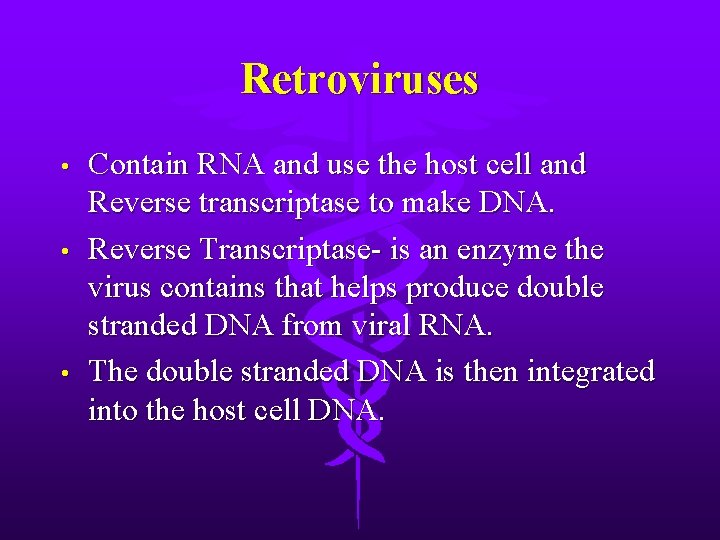 Retroviruses • • • Contain RNA and use the host cell and Reverse transcriptase