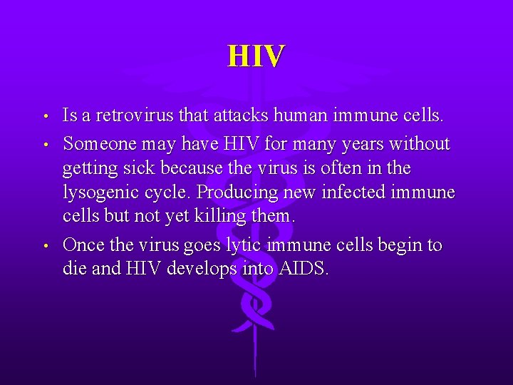 HIV • • • Is a retrovirus that attacks human immune cells. Someone may