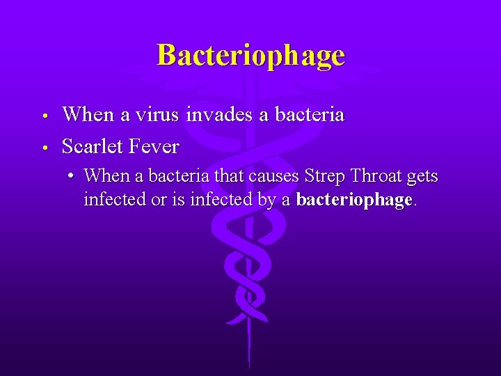 Bacteriophage • • When a virus invades a bacteria Scarlet Fever • When a
