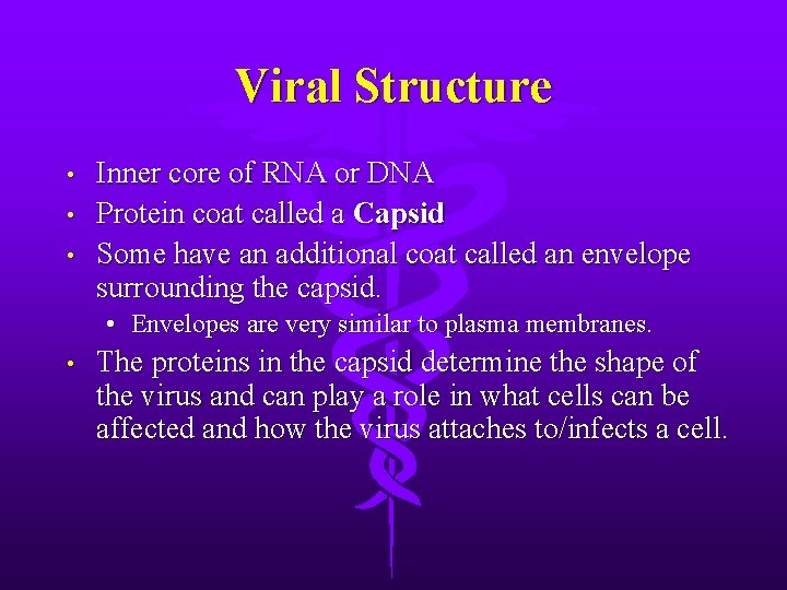 Viral Structure • • • Inner core of RNA or DNA Protein coat called