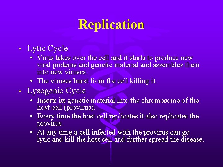 Replication • Lytic Cycle • Virus takes over the cell and it starts to