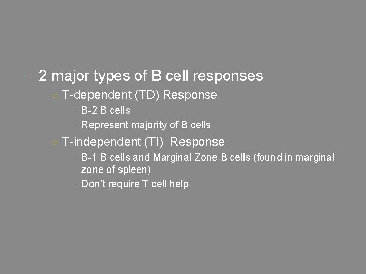  2 major types of B cell responses ○ T-dependent (TD) Response - B-2