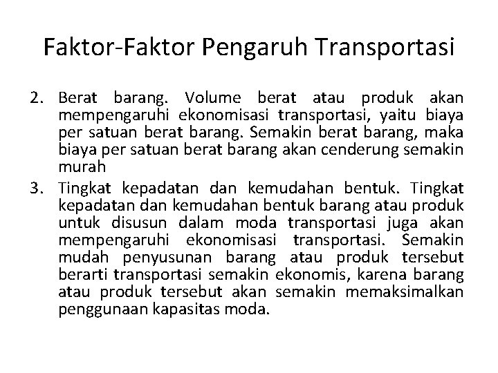 Faktor-Faktor Pengaruh Transportasi 2. Berat barang. Volume berat atau produk akan mempengaruhi ekonomisasi transportasi,