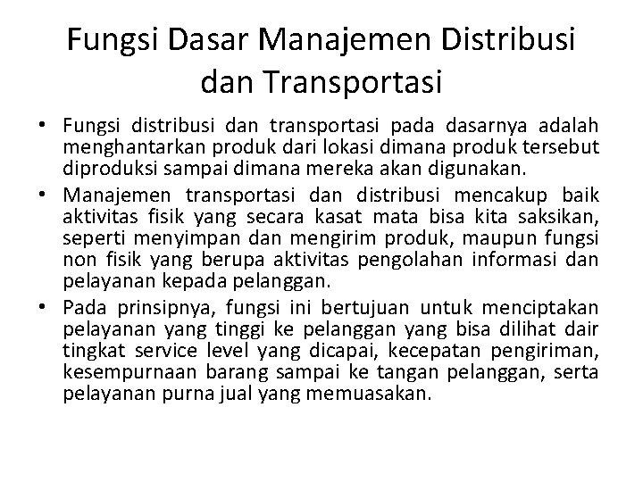 Fungsi Dasar Manajemen Distribusi dan Transportasi • Fungsi distribusi dan transportasi pada dasarnya adalah