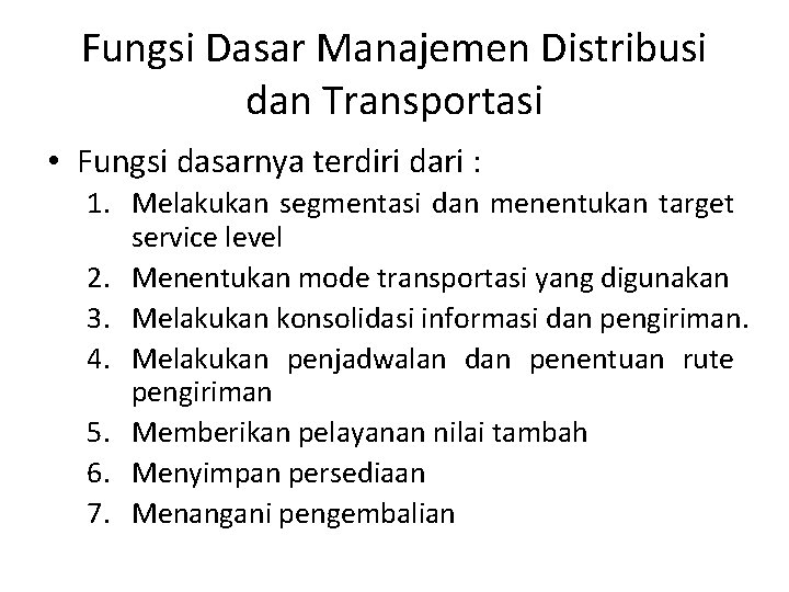 Fungsi Dasar Manajemen Distribusi dan Transportasi • Fungsi dasarnya terdiri dari : 1. Melakukan