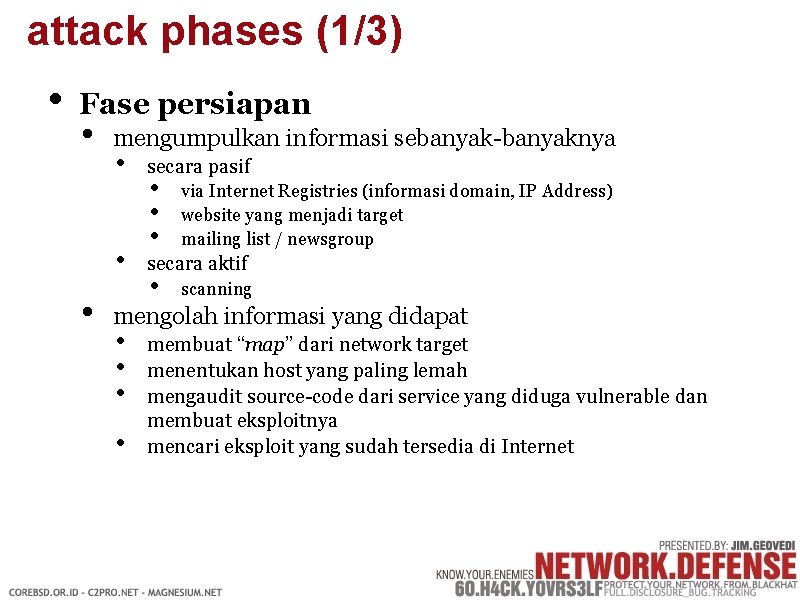 attack phases (1/3) • Fase persiapan • mengumpulkan informasi sebanyak-banyaknya • • • secara