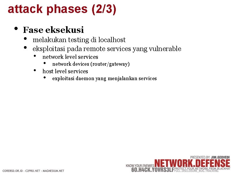 attack phases (2/3) • Fase eksekusi • • melakukan testing di localhost eksploitasi pada