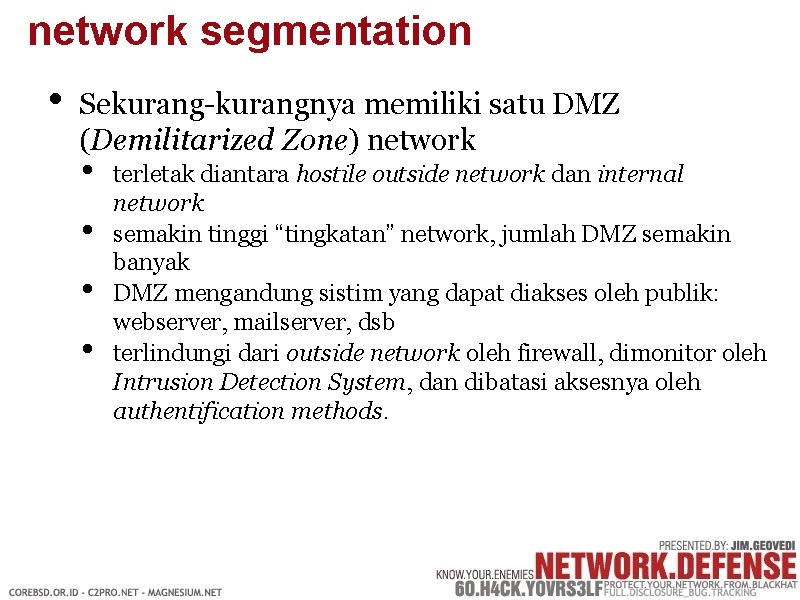 network segmentation • Sekurang-kurangnya memiliki satu DMZ (Demilitarized Zone) network • • terletak diantara