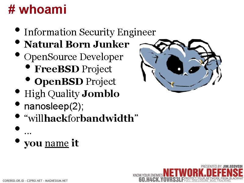 # whoami • Information Security Engineer • Natural Born Junker • Open. Source Developer