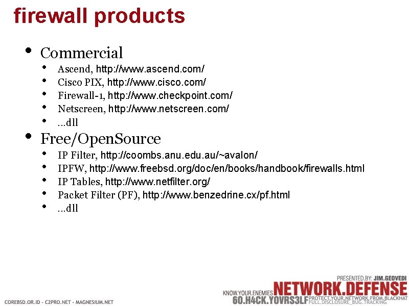 firewall products • • Commercial • Ascend, http: //www. ascend. com/ • Cisco PIX,