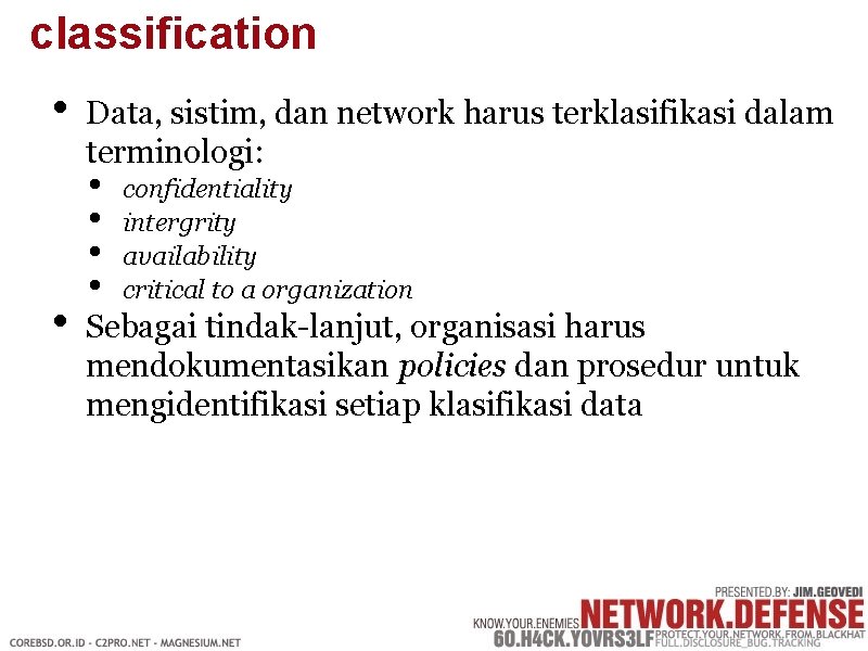 classification • • Data, sistim, dan network harus terklasifikasi dalam terminologi: • • confidentiality