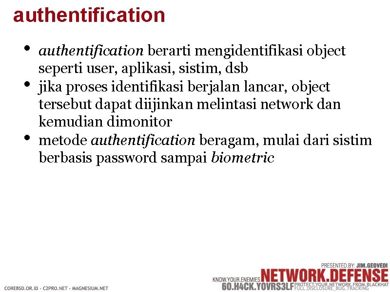 authentification • • • authentification berarti mengidentifikasi object seperti user, aplikasi, sistim, dsb jika